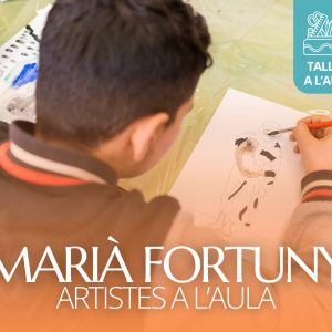 Artistes a l'aula! Marià Fortuny
